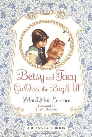 Book cover of Betsy And Tacy Go Over The Big Hill by Maud Hart Lovelace, Lois Lenski (Illus.), Judy Blume (Foreword)