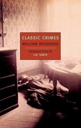 Book cover of Classic Crimes by William Roughead, Lucy Sante (Introduction)