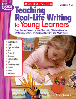 Book cover of Teaching Real-Life Writing To Young Learners: Easy Teacher-Tested Lessons That Help Children Learn To Write Lists, Letters, Invitations, How-To’s, And Much More by Paula Jensvold