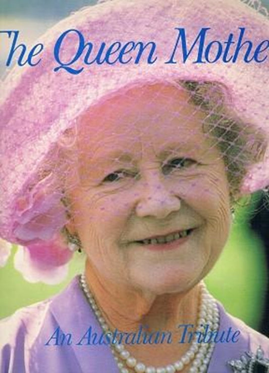 Book cover of The Queen Mother: An Australian Tribute by Julie Gorrick, Julie Cordner