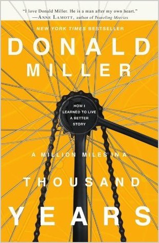 Book cover of A Million Miles In A Thousand Years: How I Learned To Live A Better Story by Donald Miller