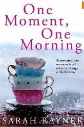 Book cover of One Moment, One Morning by Sarah Rayner