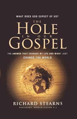 Book cover of The Hole in Our Gospel: The Answer That Changed My Life and Just Might Change the World by Richard Stearns