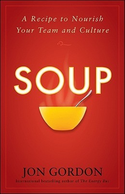 Book cover of Soup: A Recipe to Create a Culture of Greatness by Jon Gordon