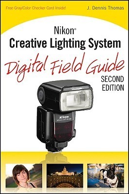Book cover of Nikon Creative Lighting System Digital Field Guide by J. Dennis Thomas