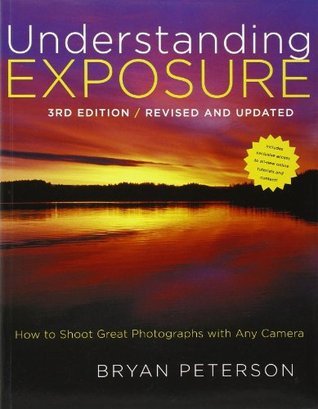 Book cover of Understanding Exposure: How To Shoot Great Photographs With Any Camera by Bryan Peterson