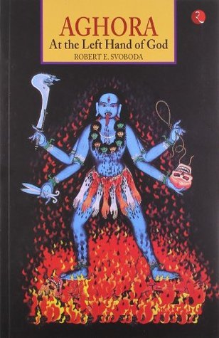Book cover of Aghora: At The Left Hand Of God by Robert E. Svoboda
