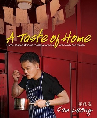 Book cover of A Taste of Home: Home-Cooked Chinese Meals for Sharing With Family and Friends by Sam Leong