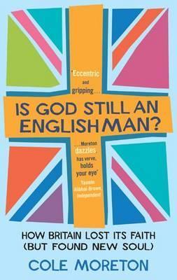Book cover of Is God Still an Englishman?: How We Lost Our Faith by Cole Moreton