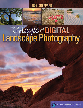 Book cover of The Magic of Digital Landscape Photography by Rob Sheppard
