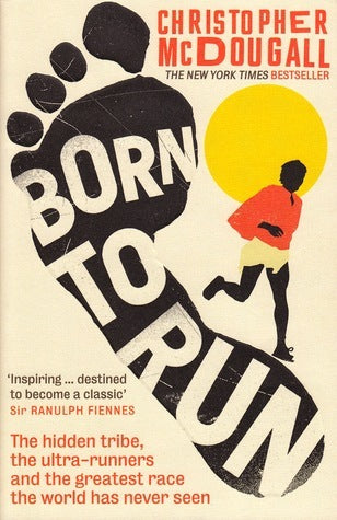 Book cover of Born To Run: The Hidden Tribe, The Ultra-Runners, And The Greatest Race The World Has Never Seen by Christopher McDougall
