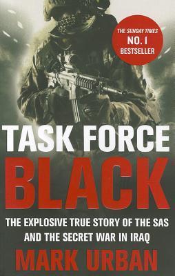 Book cover of Task Force Black: The Explosive True Story Of The SAS And The Secret War In Iraq by Mark Urban