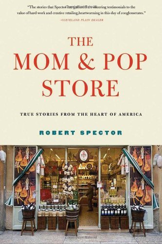 Book cover of The Mom & Pop Store: True Stories From The Heart Of America by Robert Spector