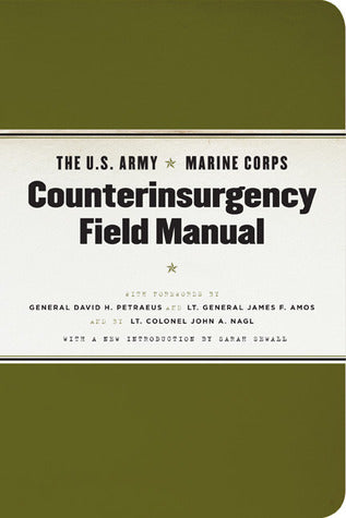 Book cover of The U.S. Army/Marine Corps Counterinsurgency Field Manual by U.S. Department of the Army, U.S. Marine Corps, David H. Petraeus (Foreword), John A. Nagl (Foreword), James F. Amos (Foreword), Sarah Sewall (Introduction)