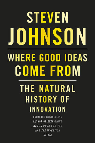 Book cover of Where Good Ideas Come From: The Natural History Of Innovation by Steven Johnson