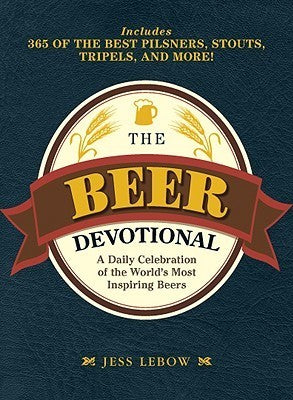Book cover of The Beer Devotional: A Daily Celebration Of The World'S Most Inspiring Beers by Jess Lebow