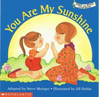Book cover of You Are My Sunshine by Steve Metzger (Adapter), Jill Dubin (Illus.)