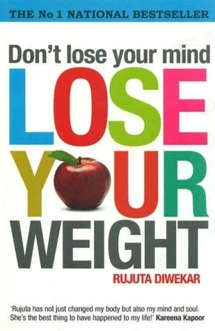 Book cover of Don't Lose Your Mind, Lose Your Weight by Rujuta Diwekar