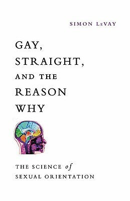 Book cover of Gay, Straight, And The Reason Why: The Science Of Sexual Orientation by Simon LeVay