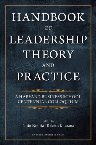 Book cover of Handbook Of Leadership Theory And Practice by Nitin Nohria (Ed.), Rakesh Khurana (Ed.)