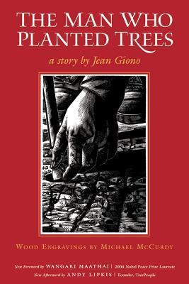 Book cover of The Man Who Planted Trees by Jean Giono, Wangari Maathai (Foreword), Norma Goodrich (Afterword), Andy Lipkis (Afterword), Michael McCurdy (Illus.)