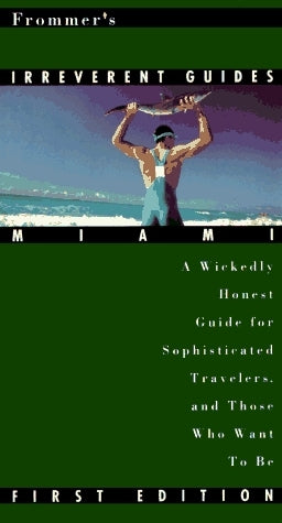 Book cover of Frommer's Irreverent Guide to Miami by Laura A. Kelly, Eric Newell