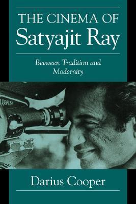 Book cover of The Cinema of Satyajit Ray: Between Tradition and Modernity by Darius Cooper