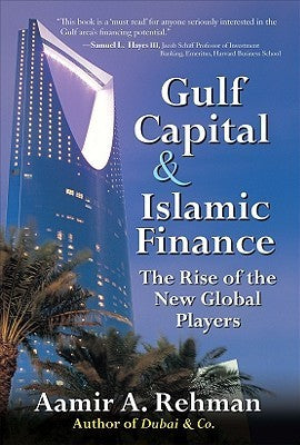 Book cover of Gulf Capital and Islamic Finance: The Rise of the New Global Players by Aamir A. Rehman