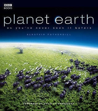 Book cover of Planet Earth: As You've Never Seen It Before by Alastair Fothergill