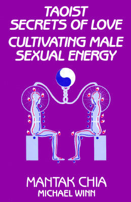 Book cover of Taoist Secrets Of Love: Cultivating Male Sexual Energy by Mantak Chia, Michael Winn (Collaborator)