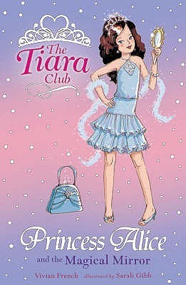 Book cover of Princess Alice And The Magical Mirror (Tiara Club) by Vivian French