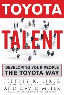 Book cover of Toyota Talent: Developing Your People The Toyota Way by Jeffrey K. Liker, David P. Meier