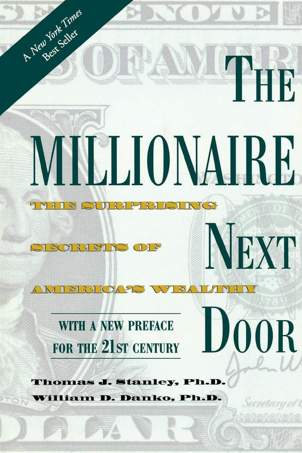 Book cover of The Millionaire Next Door: The Surprising Secrets Of America's Wealthy by Thomas J. Stanley