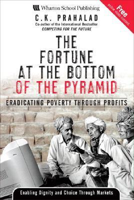 Book cover of The Fortune At The Bottom Of The Pyramid: Eradicating Poverty Through Profits by C.K. Prahalad