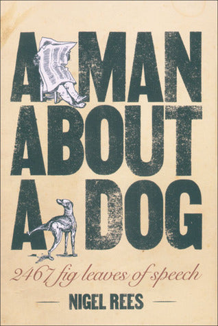 Book cover of A Man About a Dog: Euphemisms & Other Examples of Verbal Squeamishness by Nigel Rees
