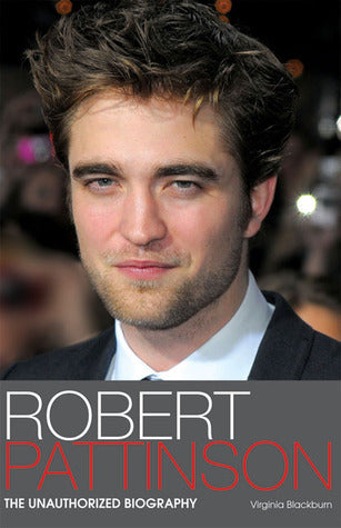 Book cover of Robert Pattinson: The Unauthorized Biography by Virginia Blackburn