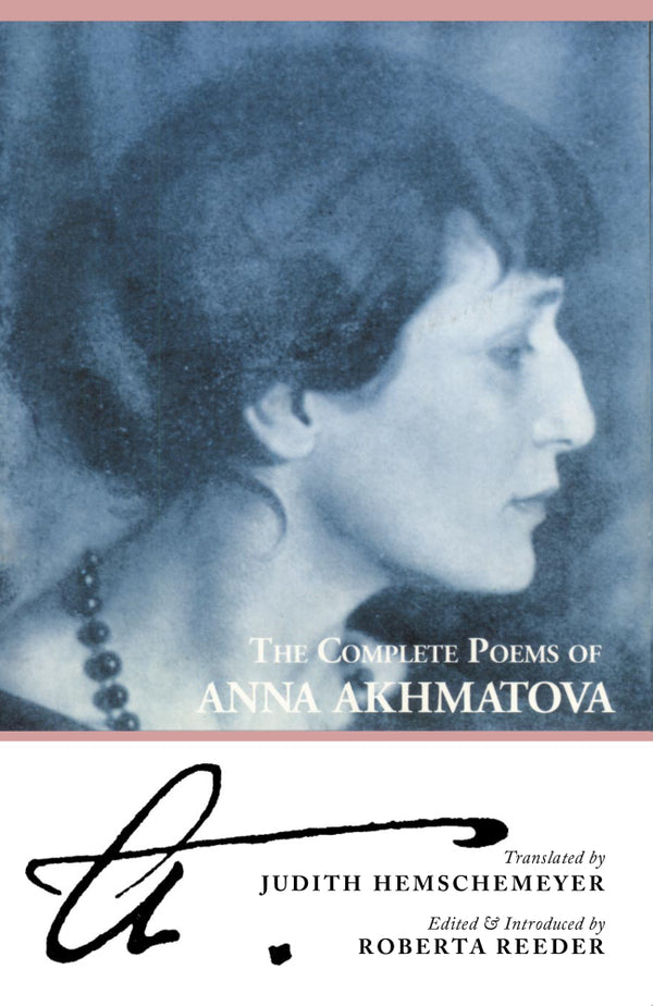 Book cover of The Complete Poems Of Anna Akhmatova by Anna Akhmatova, Judith Hemschemeyer (Trans.), Roberta Reeder (Ed.)