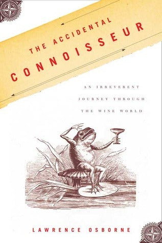 Book cover of The Accidental Connoisseur: An Irreverent Journey Through The Wine World by Lawrence Osborne