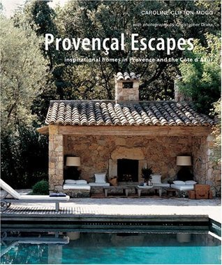 Book cover of Provencal Escapes: Inspirational Homes In Provence And The Cote D'Azur by Caroline Clifton-Mogg, Christopher  Drake (Photographer)