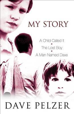 Book cover of My Story: A Child Called It, The Lost Boy, A Man Named Dave by Dave Pelzer