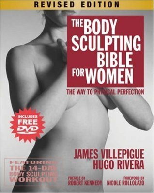 Book cover of The Body Sculpting Bible For Women: The Way To Physical Perfection by James Villepigue, Hugo A. Rivera, Nicole Rollolazo, Peter Field Peck, Robert   Kennedy