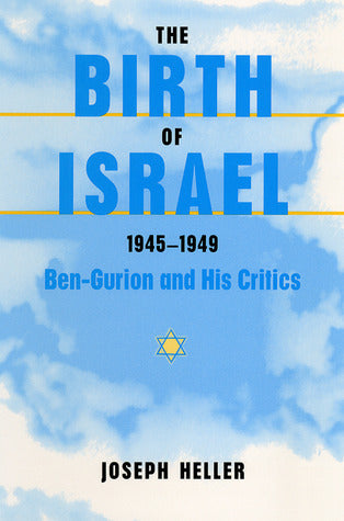 Book cover of The Birth Of Israel, 1945-1949: Ben-Gurion And His Critics by Joseph  Heller