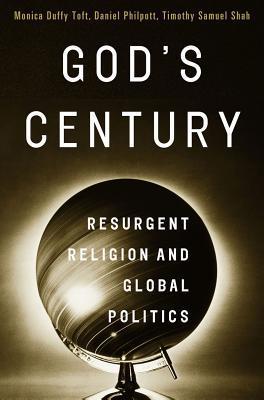 Book cover of Gods Century: Resurgent Religion And Global Politics by Monica Duffy Toft, Daniel Philpott, Timothy Samuel Shah