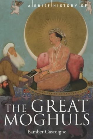 Book cover of A Brief History Of The Great Moghuls by Bamber Gascoigne