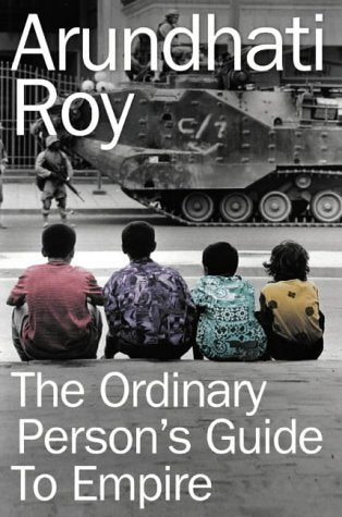 Book cover of The Ordinary Person's Guide To Empire by Arundhati Roy