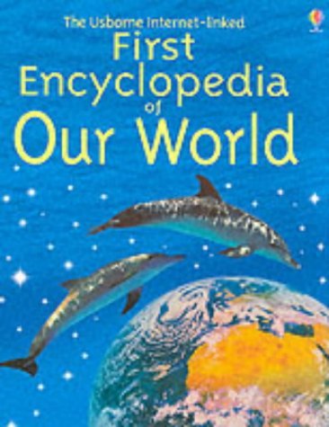 Book cover of The Usborne First Encyclopedia of Our World by Felicity Brooks, Usborne (Publisher)