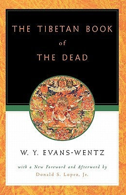 Book cover of The Tibetan Book Of The Dead Or The After-Death Experiences On The Bardo Plane by Padmasambhava, Karma Lingpa, W.Y. Evans-Wentz (editor), Donald S. Lopez Jr. (Contrib.)