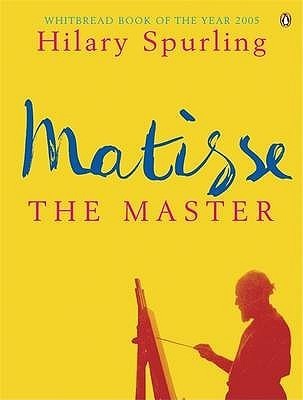 Book cover of Matisse The Master: A Life Of Henri Matisse Volume Two 1909 To 1954 by Hilary Spurling