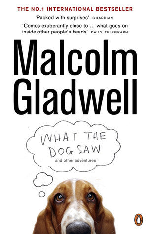 Book cover of What The Dog Saw And Other Adventures by Malcolm Gladwell