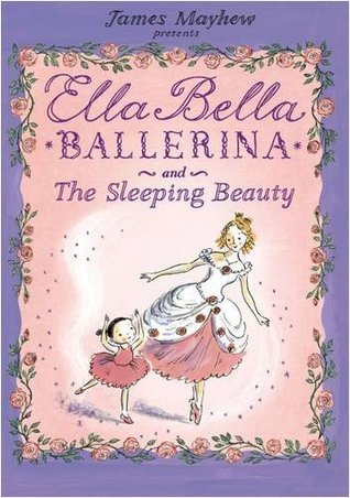 Book cover of Ella Bella Ballerina And The Sleeping Beauty by James Mayhew
